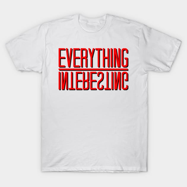 Everything Interesting T-Shirt by zurcnami